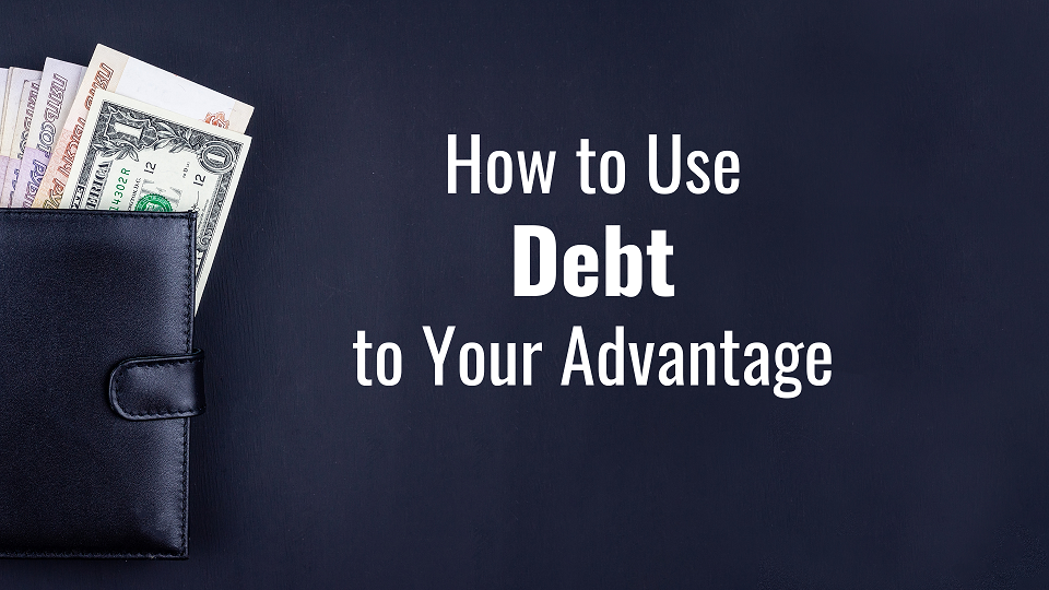 How to Use Debt to Your Advantage
