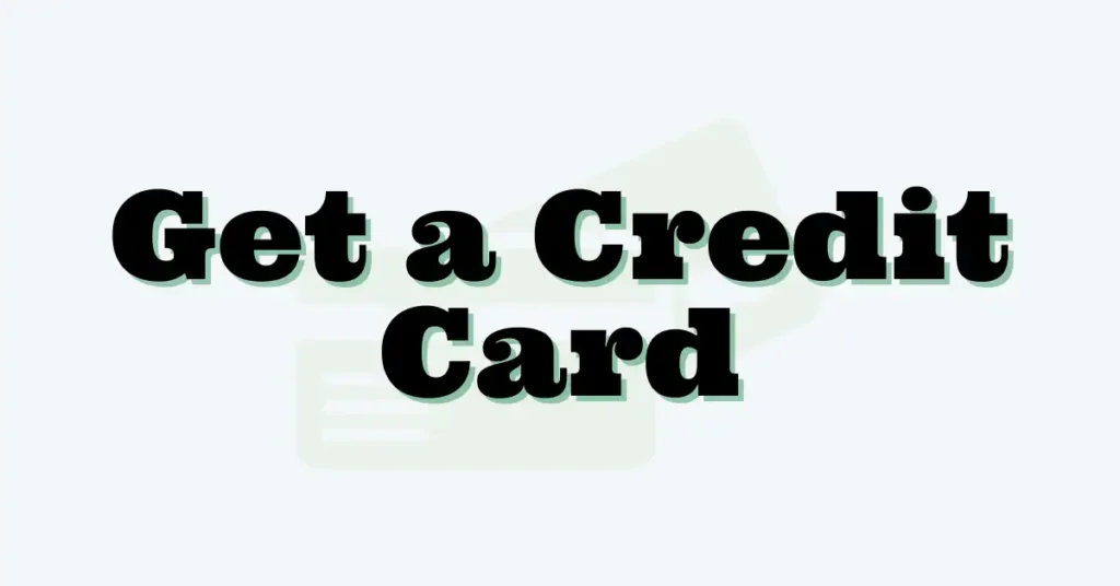 Get a Credit Card