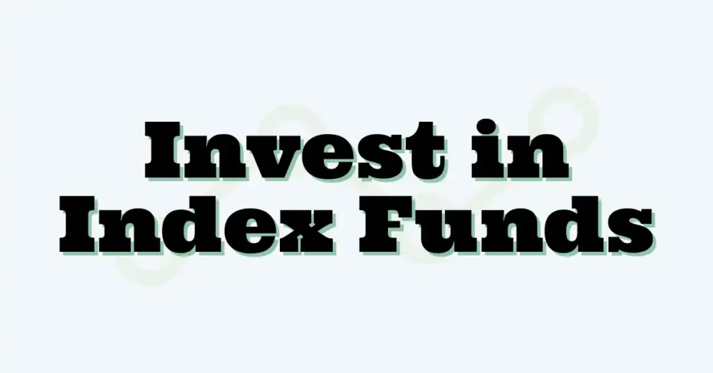 Invest in Index Funds