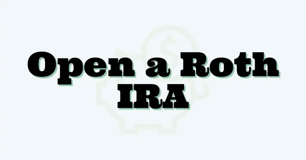 Open a Roth IRA