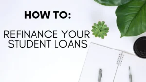 How to Refinance Your Student Loans